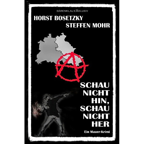 Schau nicht hin, Schau nicht her - Ein Berliner Mauer-Krimi, Horst Bosetzky, Steffen Mohr
