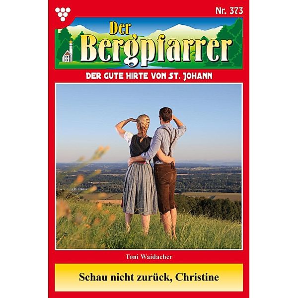 Schau nicht zurück, Christine / Der Bergpfarrer Bd.373, TONI WAIDACHER
