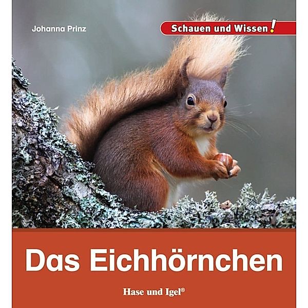 Schauen und Wissen! / Das Eichhörnchen, Johanna Prinz