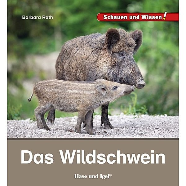 Schauen und Wissen! / Das Wildschwein, Barbara Rath