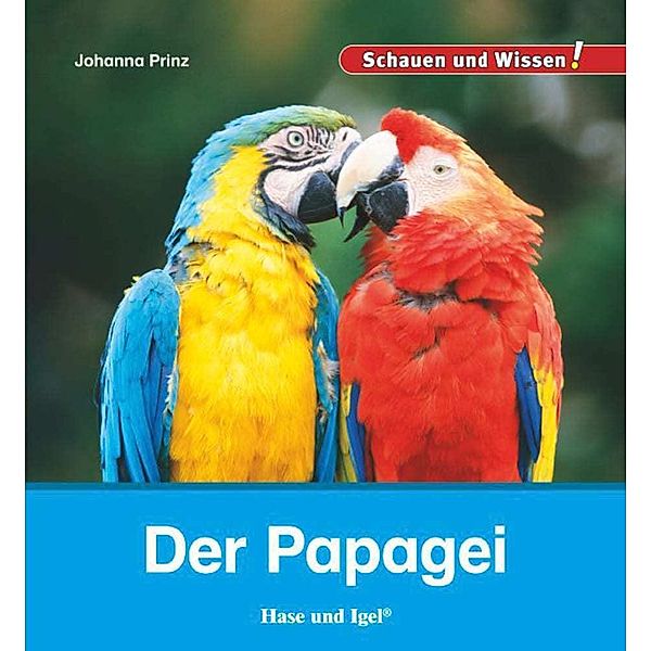 Schauen und Wissen! / Der Papagei, Johanna Prinz