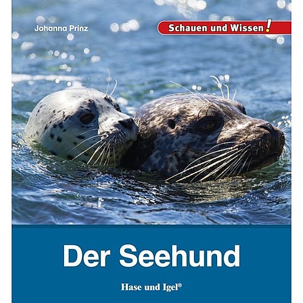 Schauen und Wissen! / Der Seehund, Johanna Prinz