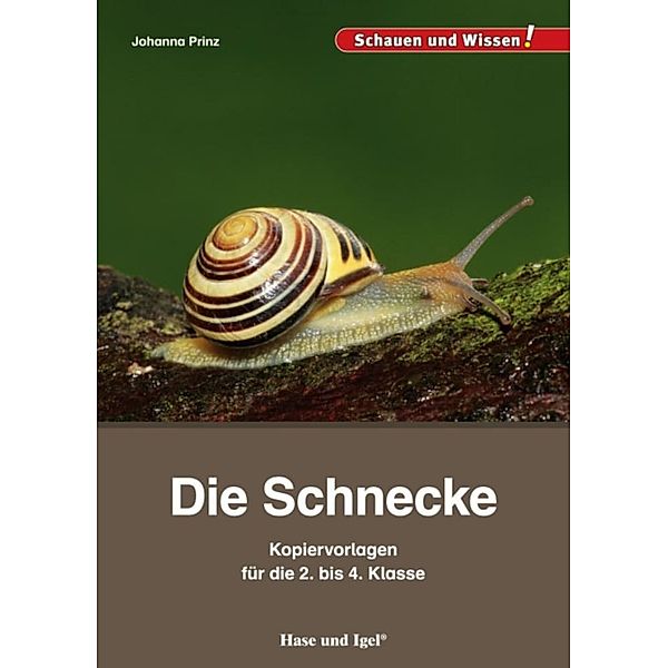 Schauen und Wissen! / Die Schnecke - Kopiervorlagen für die 2. bis 4. Klasse, Johanna Prinz