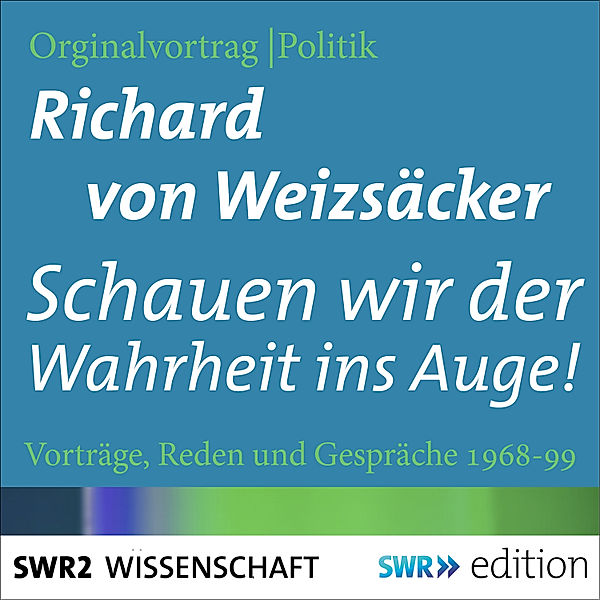 Schauen wir der Wahrheit ins Auge!, Richard von Weizsäcker