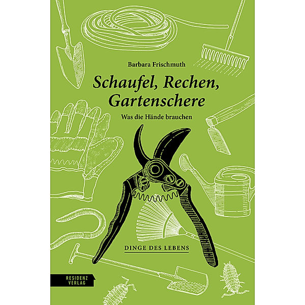 Schaufel, Rechen, Gartenschere, Barbara Frischmuth