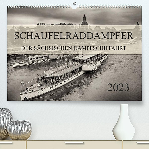 Schaufelraddampfer der Sächsischen Dampfschiffahrt (Premium, hochwertiger DIN A2 Wandkalender 2023, Kunstdruck in Hochgl, Dirk Meutzner