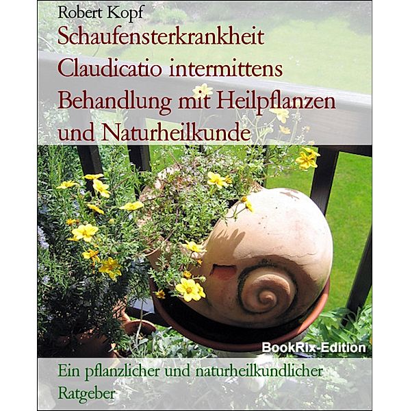 Schaufensterkrankheit Claudicatio intermittens Behandlung mit Heilpflanzen und Naturheilkunde, Robert Kopf