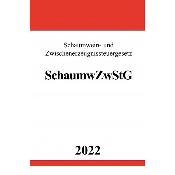 Schaumwein- und Zwischenerzeugnissteuergesetz SchaumwZwStG 2022, Ronny Studier