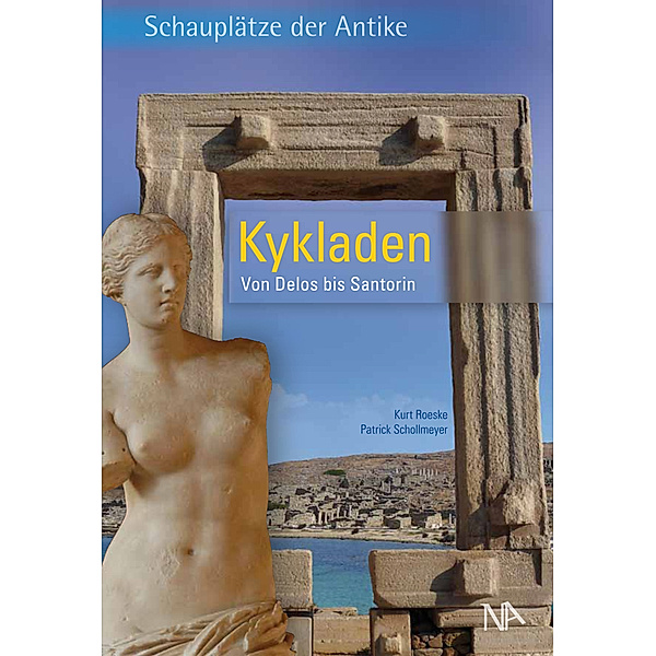 Schauplätze der Antike / Kykladen, Kurt Roeske, Patrick Schollmeyer