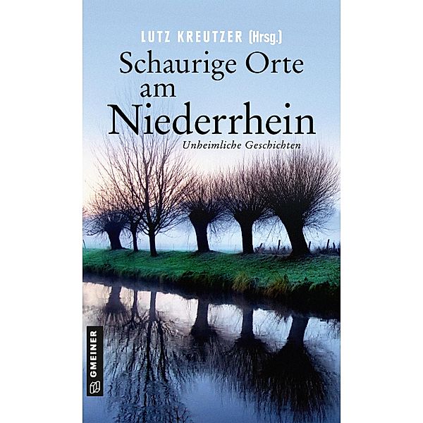 Schaurige Orte am Niederrhein / Schaurige Orte Bd.3, Angela Esser, Kerstin Lange, Peter Godazgar, Michael Rossié, Kirsten Püttjer, Volker Bleeck, Lutz Kreutzer, Jutta Profijt, Arnold Küsters, Klaus Stickelbroeck, Erwin Kohl, Ina Coelen