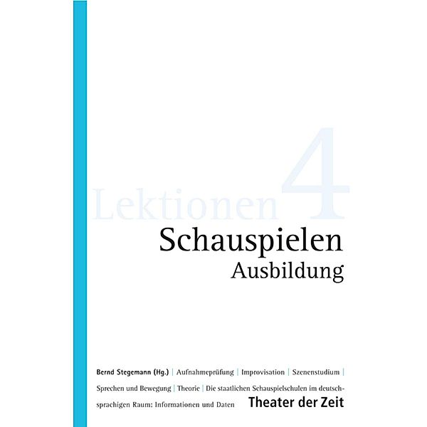Schauspielen - Ausbildung / Lektionen Bd.4, Bernd Stegemann