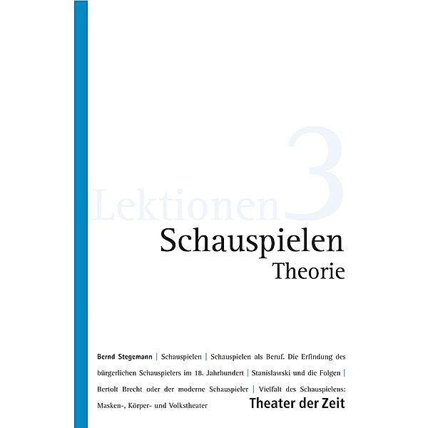 Schauspielen - Theorie / Lektionen Bd.3, Bernd Stegemann