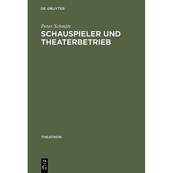 Schauspieler und Theaterbetrieb / Theatron Bd.5, Peter Schmitt