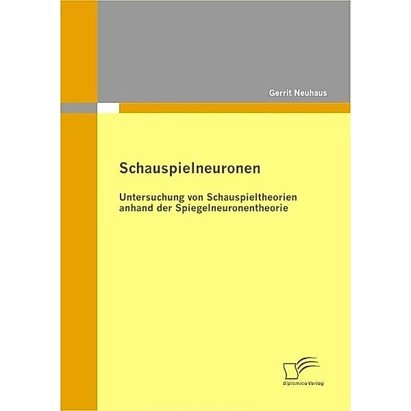 Schauspielneuronen: Untersuchung von Schauspieltheorien anhand der Spiegelneuronentheorie, Gerrit Neuhaus