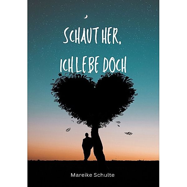 Schaut her, ich lebe doch, Mareike Schulte