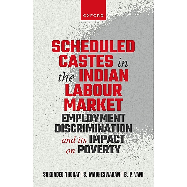 Scheduled Castes in the Indian Labour Market, Sukhadeo Thorat, S. Madheswaran, B P Vani
