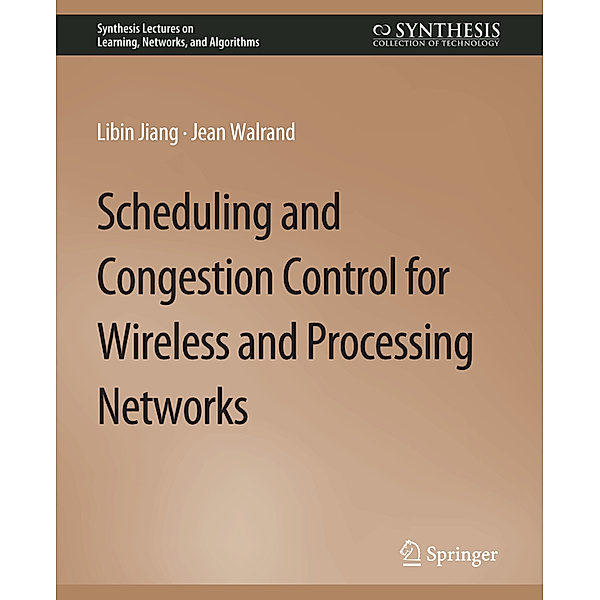 Scheduling and Congestion Control for Wireless and Processing Networks, Libin Jiang, Jean Walrand