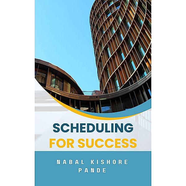 Scheduling for Success, Nabal Kishore Pande