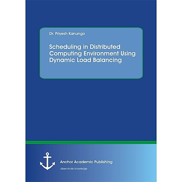Scheduling in Distributed Computing Environment Using Dynamic Load Balancing, Priyesh Kanungo