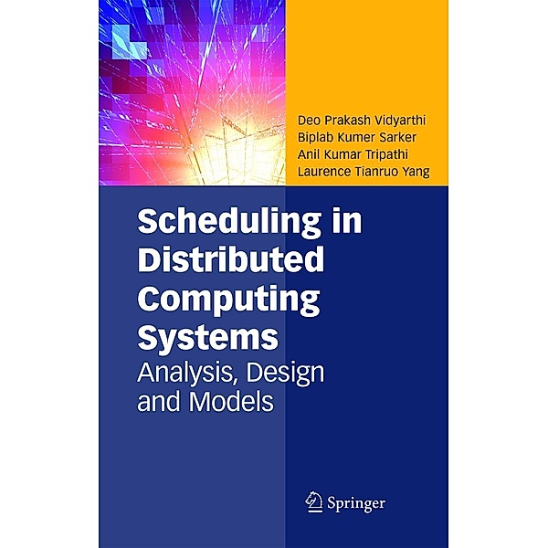 Scheduling in Distributed Computing Systems, Deo Prakash Vidyarthi, Biplab Kumer Sarker, Anil Kumar Tripathi, Laurence Tianruo Yang