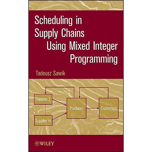 Scheduling in Supply Chains Using Mixed Integer Programming, Tadeusz Sawik