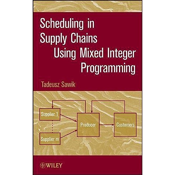 Scheduling in Supply Chains Using Mixed Integer Programming, Tadeusz Sawik