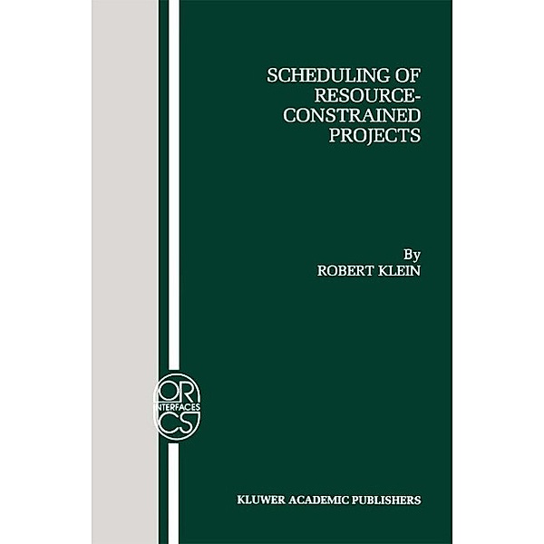 Scheduling of Resource-Constrained Projects / Operations Research/Computer Science Interfaces Series Bd.10, Robert Klein