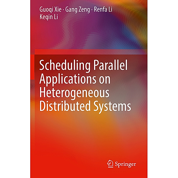 Scheduling Parallel Applications on Heterogeneous Distributed Systems, Guoqi Xie, Gang Zeng, Renfa Li, Keqin Li