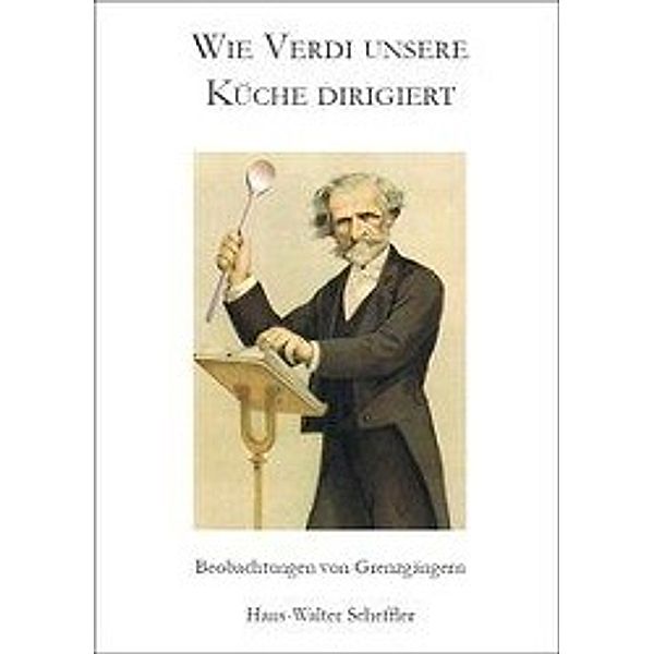 Scheffler, H: Wie Verdi unsere Küche dirigiert, Hans-Walter Scheffler