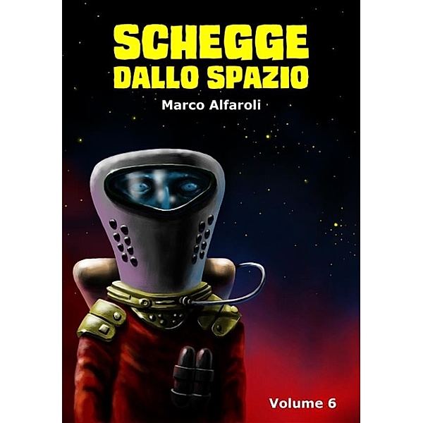 Schegge dallo spazio - volume 6, Marco Alfaroli