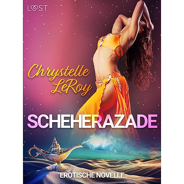 Scheherazade - Erotische Novelle / LUST, Chrystelle Leroy