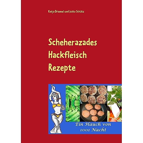 Scheherazades Hackfleisch Rezepte, Katja Driemel, Jutta Schütz