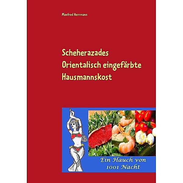 Scheherazades Orientalisch eingefärbte Hausmannskost, Manfred Herrmann