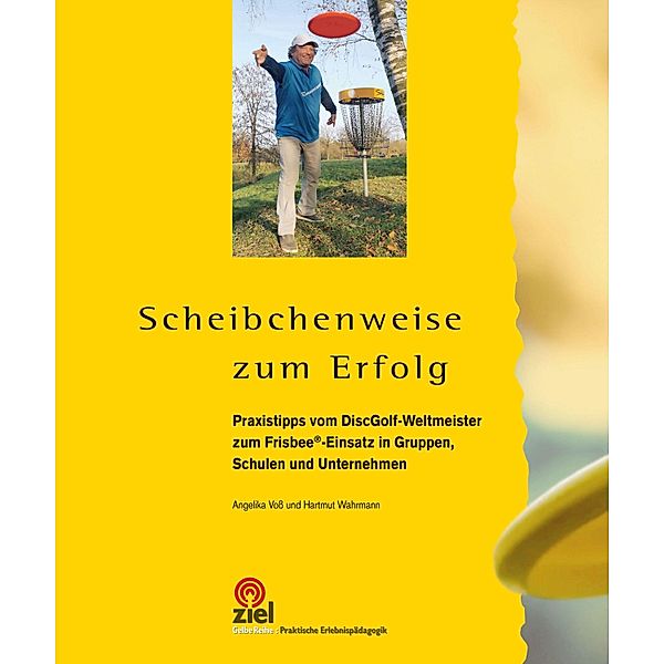 Scheibchenweise zum Erfolg / Gelbe Reihe: Praktische Erlebnispädagogik, Angelika Voss, Hartmut Wahrmann