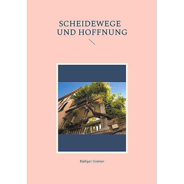 Scheidewege und Hoffnung, Rüdiger Greiner