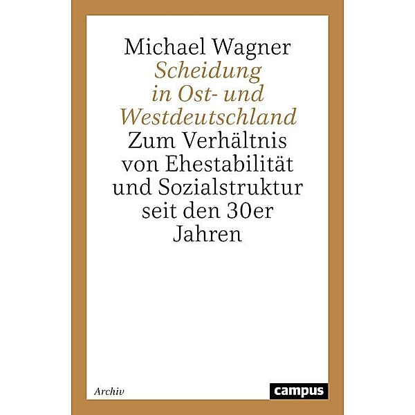 Scheidung in Ost- und Westdeutschland / Lebensläufe und gesellschaftlicher Wandel, Michael Wagner
