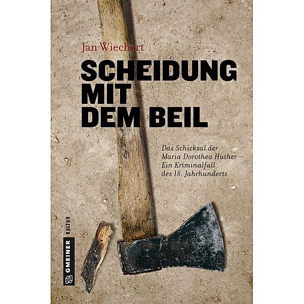 Scheidung mit dem Beil / Regionalgeschichte im GMEINER-Verlag, Jan Wiechert