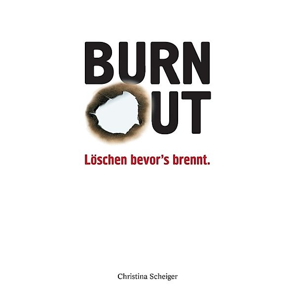 Scheiger, C: Burnout Löschen bevor's brennt, Christina Scheiger