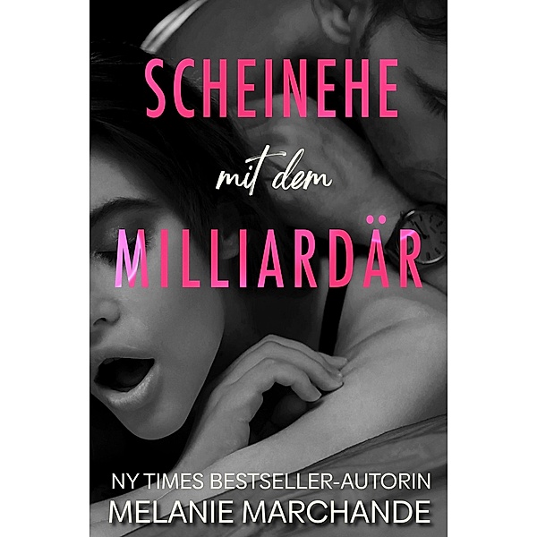 Scheinehe mit dem Milliardär / Heirate einen Milliardär Bd.1, Melanie Marchande