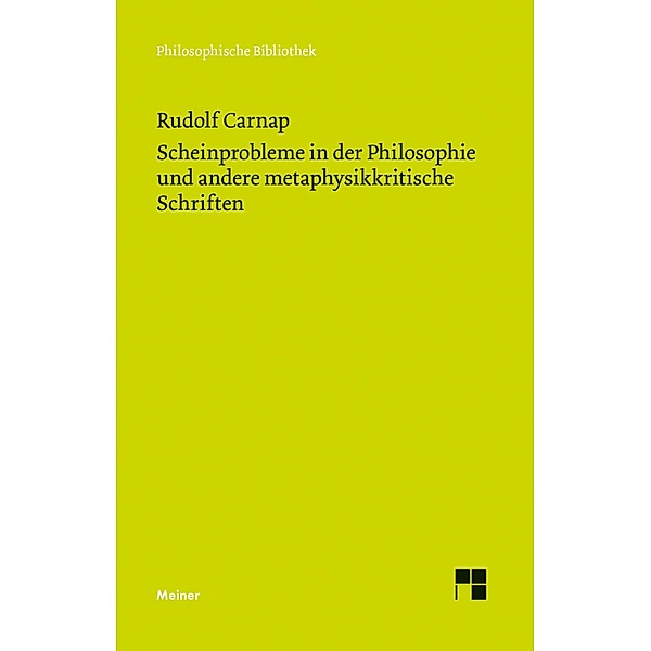 Scheinprobleme in der Philosophie und andere metaphysikkritische Schriften / Philosophische Bibliothek Bd.560, Rudolf Carnap