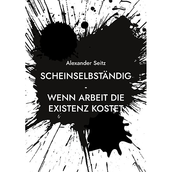 Scheinselbständig, Alexander Seitz