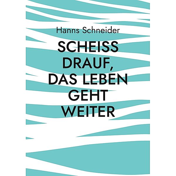 Scheiß drauf, das Leben geht weiter, Hanns Schneider