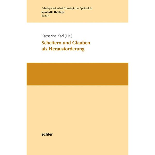 Scheitern und Glauben als Herausforderung / Spirituelle Theologie Bd.4