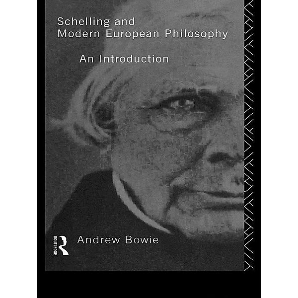 Schelling and Modern European Philosophy, Andrew Bowie