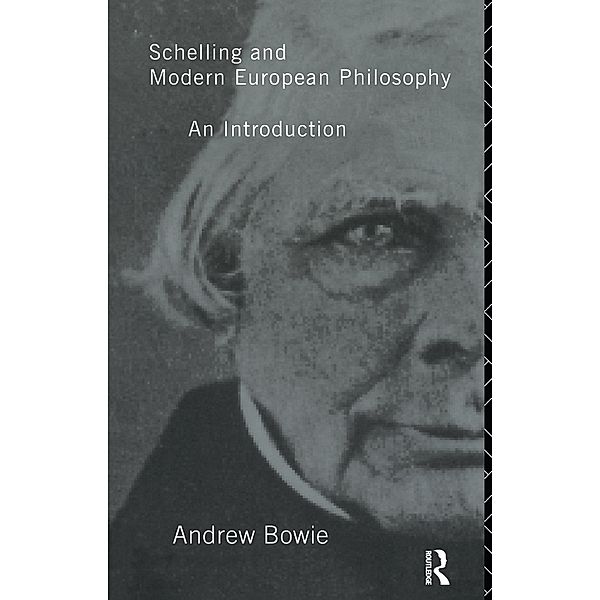 Schelling and Modern European Philosophy:, Andrew Bowie