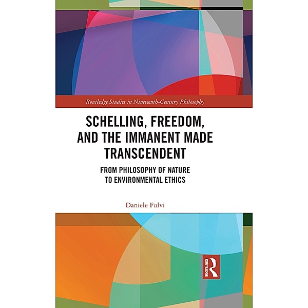 Schelling, Freedom, and the Immanent Made Transcendent, Daniele Fulvi