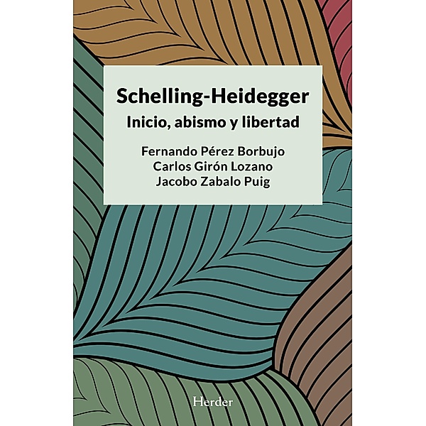 Schelling-Heidegger: Inicio, abismo y libertad, Fernando Pérez-Borbujo, Carlos Alberto Girón Lozano, Jacobo Zabalo Puig