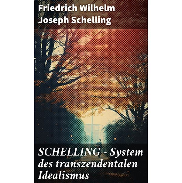 SCHELLING - System des transzendentalen Idealismus, Friedrich Wilhelm Joseph Schelling