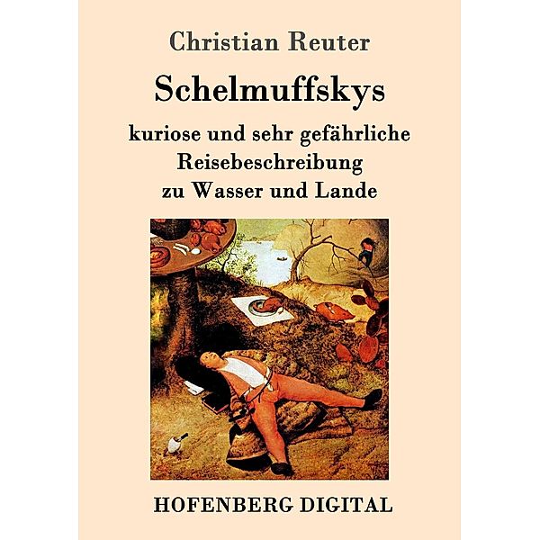 Schelmuffskys kuriose und sehr gefährliche Reisebeschreibung zu Wasser und Lande, Christian Reuter