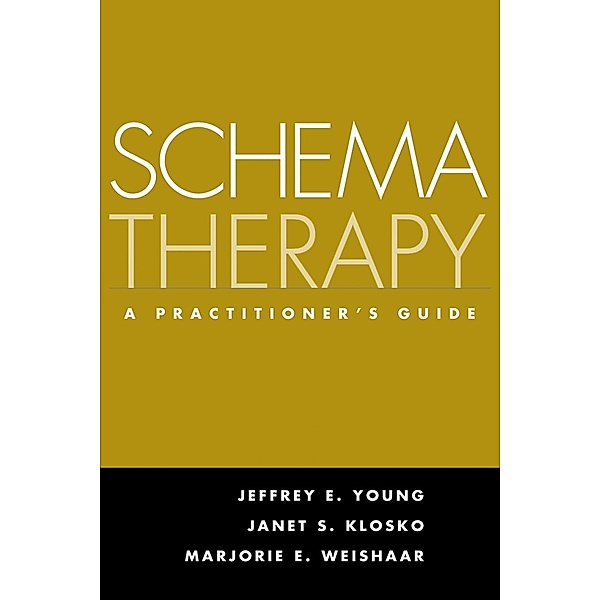 Schema Therapy, Jeffrey E. Young, Janet S. Klosko, Marjorie E. Weishaar